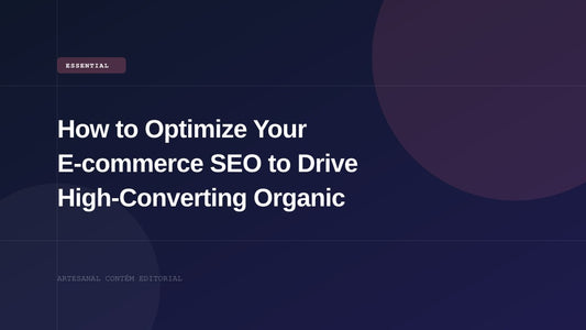 How to Optimize Your E-commerce SEO to Drive High-Converting Organic Traffic in 2026